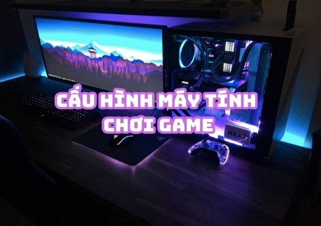 Tìm hiểu về cấu hình máy tính để bàn chơi game online Tìm hiểu về cấu hình máy tính để bàn chơi game online